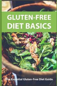 Gluten Free Diet Basics: The Essential Gluten Free Guide