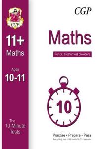 10-Minute Tests for 11+ Maths Ages 10-11 (for GL & Other Test Providers)