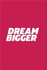 Dream Bigger