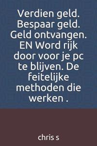 Verdien Geld. Bespaar Geld. Geld Ontvangen. En Word Rijk Door Voor Je PC Te Blijven. de Feitelijke Methoden Die Werken .