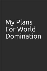 My Plans for World Domination