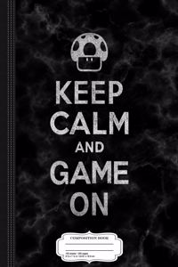 Keep Calm and Game on Composition Notebook