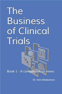 Business of Clinical Trials: Book 1 - A compilation of views