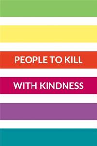 People to Kill with Kindness