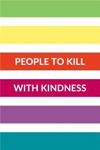 People to Kill with Kindness