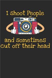 I Shoot People and Sometimes Cut Offtheir Head