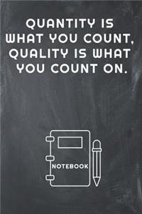 Quantity Is What You Count, Quality Is What You Count on Notebook