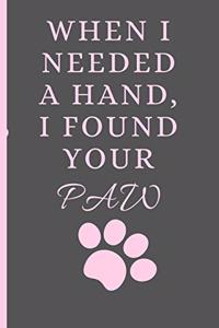 When I Needed a Hand I Found Your Paw