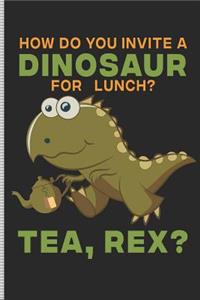 How Do You Invite a Dinosaur for Lunch? Tea, Rex?