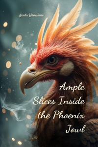 Ample Slices Inside the Phoenix Jowl