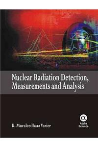 Nuclear Radiation Detection, Measurements and Analysis