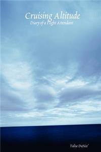 Cruising Altitude: Diary of a Flight Attendant