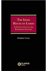 Irish House of Lords: A Court of Law in the Eighteenth Century