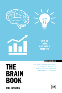 The Brain Book: How to think and work smarter (Concise Advice)