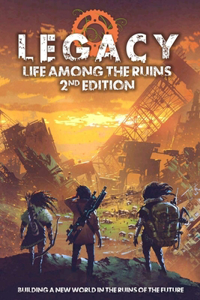 Legacy Life Among the Ruins 2nd Ed. Postapocalyptic RPG Hardback