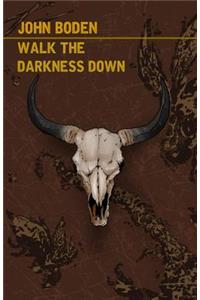 Walk the Darkness Down