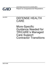Defense health care - more-specific guidance needed for TRICARE's managed care support contractor transitions