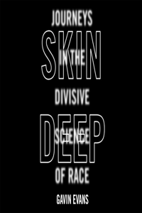 Skin Deep: Journeys in the Divisive Science of Race