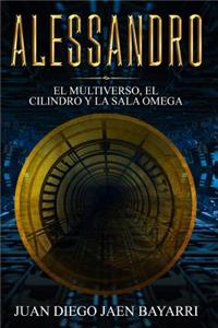 Alessandro: El multiverso, el cilindro y la sala omega