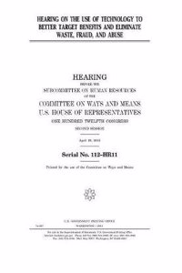 Hearing on the Use of Technology to Better Target Benefits and Eliminate Waste, Fraud, and Abuse