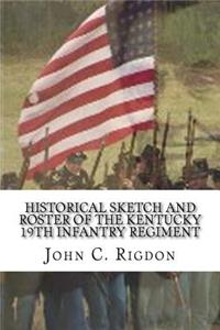 Historical Sketch and Roster Of The Kentucky 19th Infantry Regiment