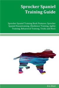 Sprocker Spaniel Training Guide Sprocker Spaniel Training Book Features
