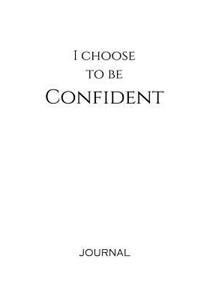 I Choose to Be Confident Journal