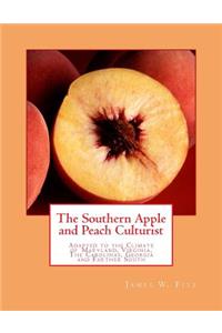Southern Apple and Peach Culturist: Adapted to the Climate of Maryland, Virginia, The Carolinas, Georgia and Farther South