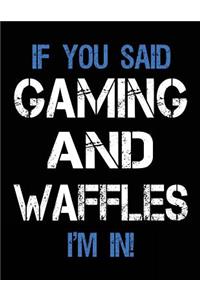 If You Said Gaming And Waffles I'm In