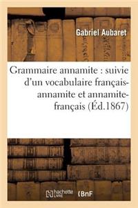 Grammaire Annamite: Suivie d'Un Vocabulaire Français-Annamite Et Annamite-Français