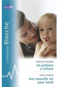 Un Pediatre a Seduire - Une Nouvelle Vie Pour Sarah (Harlequin Blanche)