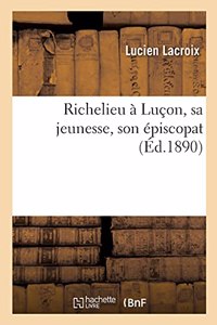 Richelieu À Luçon, Sa Jeunesse, Son Épiscopat