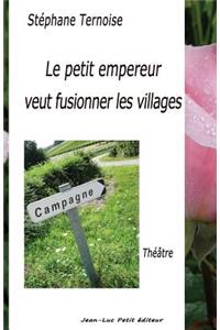 Le petit empereur veut fusionner les villages