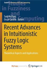 Recent Advances in Intuitionistic Fuzzy Logic Systems