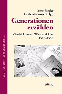 Generationen Erzahlen: Geschichten Aus Wien Und Linz. 1945-1955