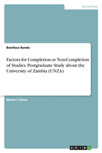 Factors for Completion or Non-Completion of Studies. Postgraduate Study about the University of Zambia (UNZA)