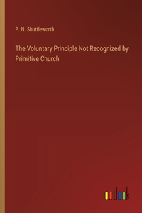 The Voluntary Principle Not Recognized by Primitive Church
