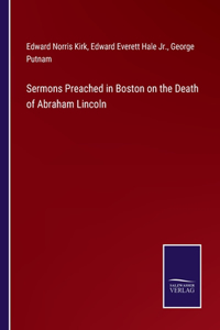 Sermons Preached in Boston on the Death of Abraham Lincoln