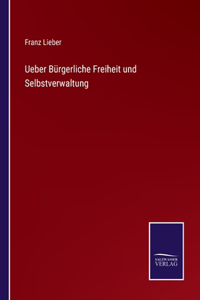 Ueber Bürgerliche Freiheit und Selbstverwaltung