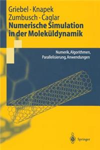 Numerische Simulation in Der Moleküldynamik: Numerik, Algorithmen, Parallelisierung, Anwendungen