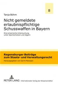 Nicht Gemeldete Erlaubnispflichtige Schusswaffen in Bayern