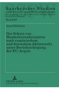 Der Schutz Von Minderheitsaktionaeren Nach Rumaenischem Und Deutschem Aktienrecht Unter Beruecksichtigung Des Eu-Acquis