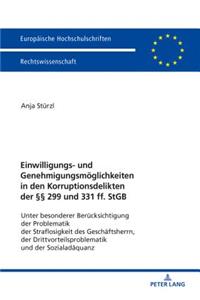 Einwilligungs- Und Genehmigungsmoeglichkeiten in Den Korruptionsdelikten Der §§ 299 Und 331 Ff. StGB
