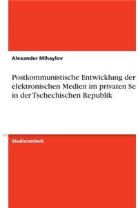 Postkommunistische Entwicklung der elektronischen Medien im privaten Sektor in der Tschechischen Republik