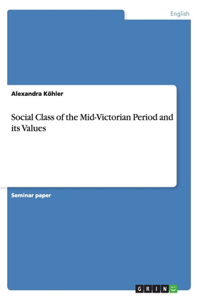 Social Class of the Mid-Victorian Period and its Values