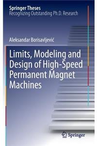 Limits, Modeling and Design of High-Speed Permanent Magnet Machines