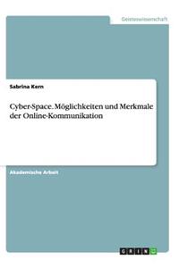 Cyber-Space. Möglichkeiten und Merkmale der Online-Kommunikation