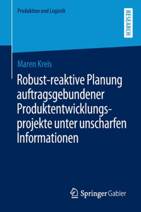 Robust-Reaktive Planung Auftragsgebundener Produktentwicklungsprojekte Unter Unscharfen Informationen