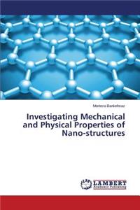 Investigating Mechanical and Physical Properties of Nano-structures