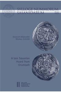 Sylloge Nummorum Sasanidarum Iran - A Late Sasanian Hoard from Orumiyeh